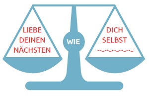 Liebe deinen Nächsten wie Dich selbst